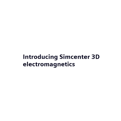 Simcenter 3D Electromagnetics电磁仿真